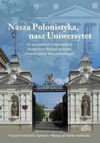 Nasza Polonistyka, nasz Uniwersytet Krzysztof Andrulonis, Agnieszka Mikołajczuk, Kamila Niedbalska - okladka książki
