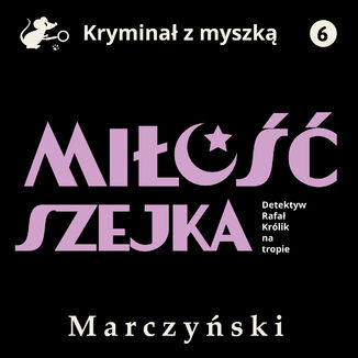 Miłość szejka. Detektyw Rafał Królik na tropie Antoni Marczyński - audiobook MP3