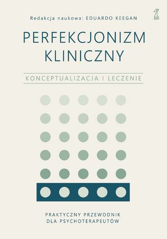 Perfekcjonizm kliniczny. Konceptualizacja i leczenie Eduardo Keegan - okladka książki