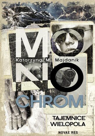 Monochrom. Tajemnice Wielopola Katarzyna M. Majdanik - okladka książki