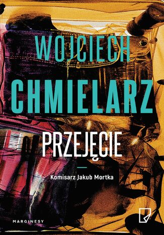 Przejęcie. Jakub Mortka. Tom 3 Wojciech Chmielarz - okladka książki