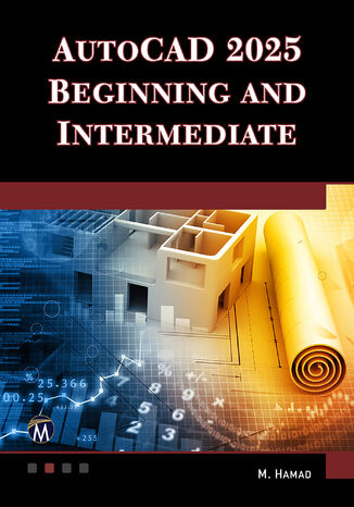 AutoCAD 2025 Beginning and Intermediate. Master essential drafting techniques with AutoCAD 2025 Mercury Learning and Information, Munir Hamad - okladka książki