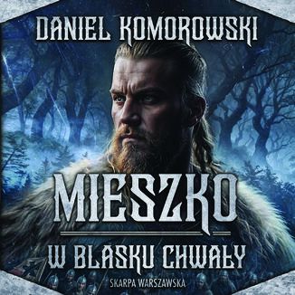 Mieszko. W blasku chwały Daniel Komorowski - audiobook MP3