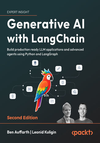 Generative AI with LangChain. Build production-ready LLM applications and advanced agents using Python, LangChain, and LangGraph - Second Edition Ben Auffarth, Leonid Kuligin - okladka książki