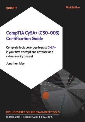 CompTIA CySA+ (CS0-003) Certification Guide. Pass the CySA+ exam on your first attempt with complete topic coverage, expert tips, and practice resources Jonathan Isley - okladka książki