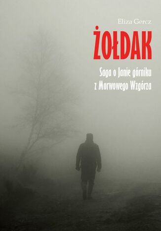 Żołdak. Saga o Janie górniku z Morwowego Wzgórza Eliza Gercz - okladka książki