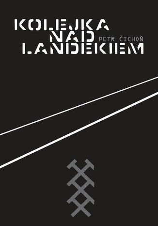 Kolejka nad Landekiem Petr Čichoň - okladka książki