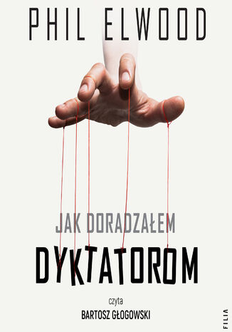 Jak doradzałem dyktatorom Phil Elwood - audiobook MP3
