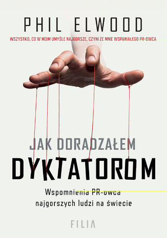 Jak doradzałem dyktatorom Phil Elwood - okladka książki