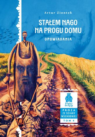 Stałem nago na progu domu. Opowiadania. Seria: Proza ze Ściany Wschodniej, tom 4 Artur Ziontek - okladka książki