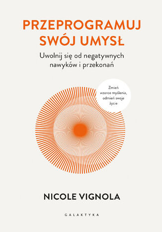 Przeprogramuj swój umysł. Uwolnij się od negatywnych nawyków i przekonań Nicole Vignola - okladka książki
