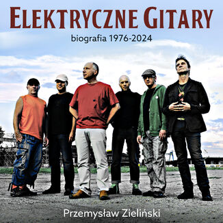 Elektryczne Gitary. Biografia 1976-2024 Przemysław Zieliński - audiobook MP3