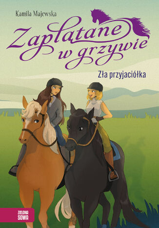 Zaplątane w grzywie. Zła przyjaciółka Kamila Majewska - okladka książki