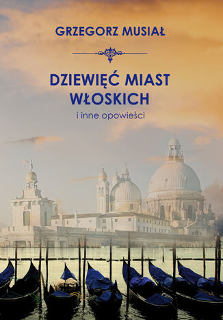 Dziewięć miast włoskich i inne opowieści Grzegorz Musiał - okladka książki
