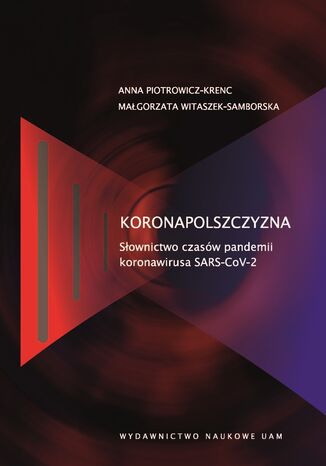 Koronapolszczyzna. Słownictwo czasów pandemii koronawirusa SARS-CoV-2 Anna Piotrowicz-Krenc, Małgorzata Witaszek-Samborska - okladka książki