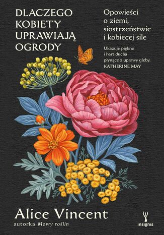 Dlaczego kobiety uprawiają ogrody. Opowieści o ziemi, siostrzeństwie i kobiecej sile Alice Vincent - okladka książki