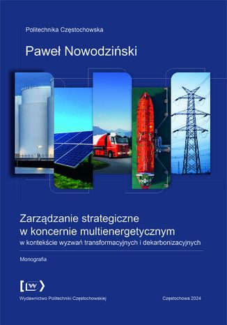 Zarządzanie strategiczne w koncernie multienergetycznym w kontekście wyzwań transformacyjnych i dekarbonizacyjnych Paweł Nowodziński - okladka książki