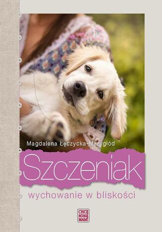Szczeniak. Wychowanie w bliskości Magdalena Łęczycka-Mrzygłód - okladka książki