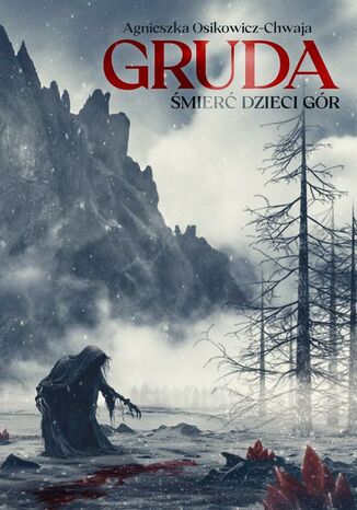 Gruda. Śmierć dzieci Gór Agnieszka Osikowicz-Chwaja - okladka książki