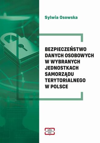 Bezpieczeństwo danych osobowych w wybranych jednostkach samorządu terytorialnego w Polsce Osowska Sylwia - okladka książki
