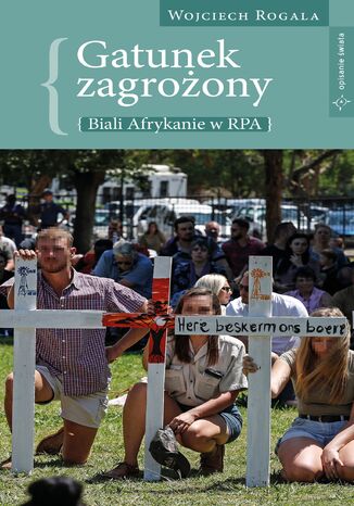 Gatunek zagrożony - biali Afrykanie w RPA Wojciech Rogala - okladka książki