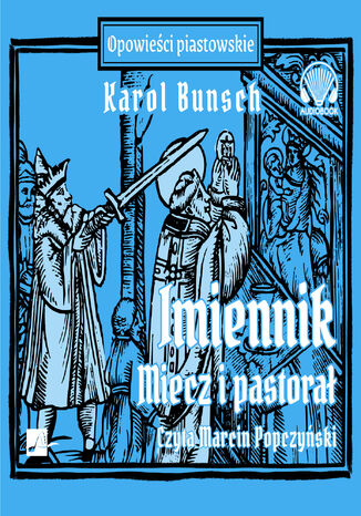 Powieści piastowskie (#8). Imiennik  Miecz i pastorał Karol Bunsch - okladka książki