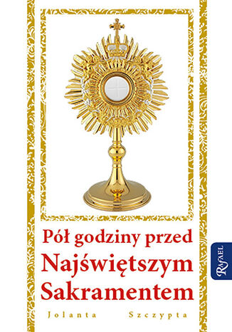 Pół godziny przed Najświętszym Sakramentem Jolanta Szczypta - okladka książki