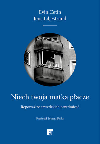 Niech twoja matka płacze. Reportaż ze szwedzkich przedmieść Evin Cetin, Jens Liljestrand - okladka książki