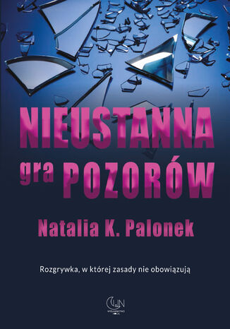 Nieustanna gra pozorów Natalia K. Palonek - okladka książki