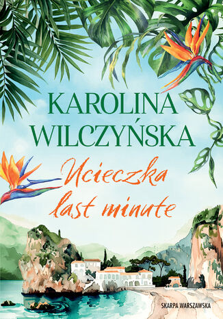 Ucieczka last minute Karolina Wilczyńska - okladka książki