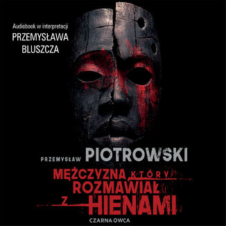 Mężczyzna, który rozmawiał z hienami Przemysław Piotrowski - audiobook MP3