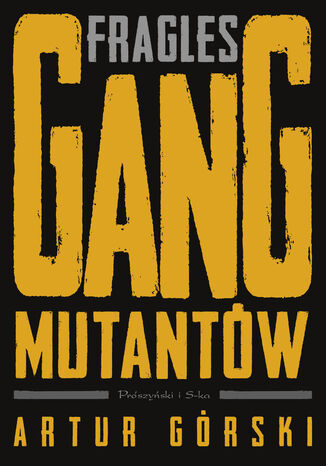 Fragles. Gang Mutantów Artur Górski - okladka książki