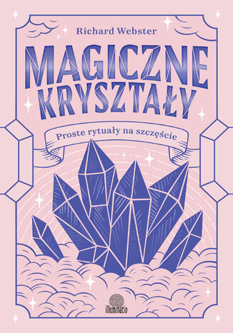 Magiczne kryształy. Proste rytuały na szczęście Richard Webster - okladka książki