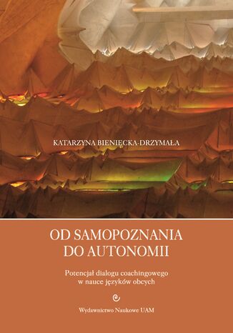 Od samopoznania do autonomii. Potencjał dialogu coachingowego w nauce języków obcych Katarzyna Bieniecka-Drzymała - okladka książki