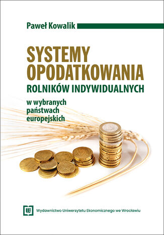 Systemy opodatkowania rolników indywidualnych w wybranych państwach europejskich Paweł Kowalik - okladka książki