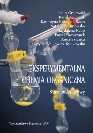 Eksperymentalna chemia organiczna. Kurs podstawowy Jakub Grajewski, Karol Kacprzak, Katarzyna Koroniak-Szejn, Natalia Prusinowska, Magdalena Rapp, Paweł Skowronek, Anna Szwajca, Justyna Walkowiak-Kulikowska (red.) - okladka książki