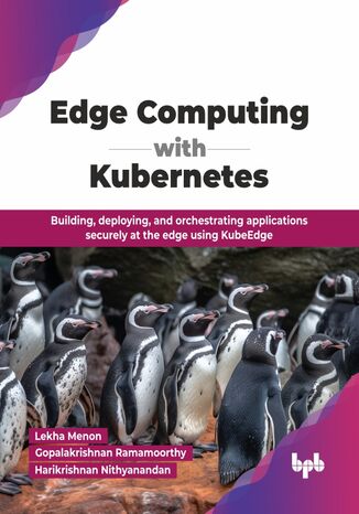 Edge Computing with Kubernetes Lekha Menon, Gopalakrishnan Ramamoorthy, Harikrishnan Nithyanandan - okladka książki