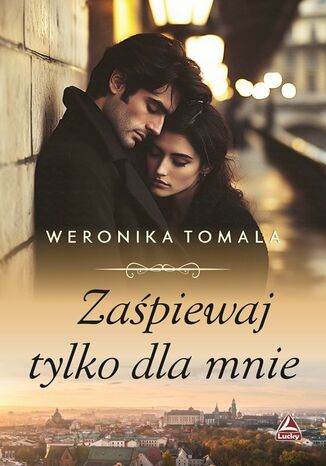 Zaśpiewaj tylko dla mnie Weronika Tomala - okladka książki