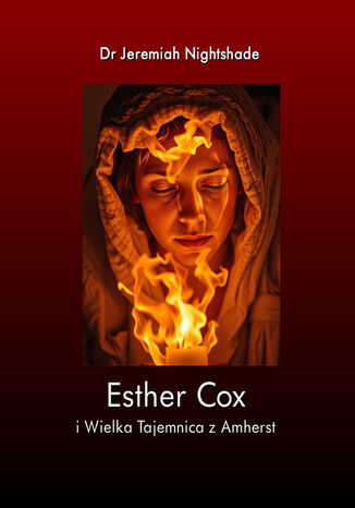 Esther Cox i Wielka Tajemnica z Amherst Dr Jeremiah Nightshade - okladka książki