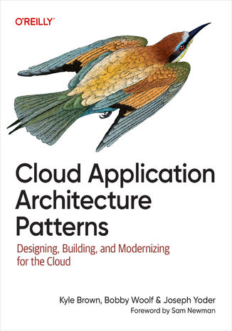 Cloud Application Architecture Patterns. Designing, Building, and Modernizing for the Cloud Kyle Brown, Bobby Woolf, Joseph Yoder - okladka książki