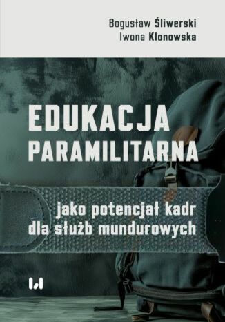 Edukacja paramilitarna jako potencjał kadr dla służb mundurowych Bogusław Śliwerski, Iwona Klonowska - okladka książki
