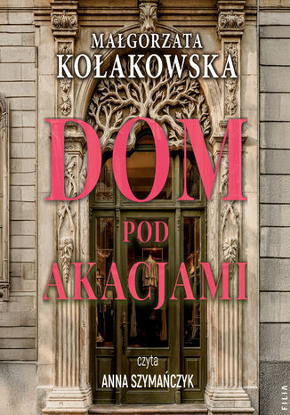 Dom Pod Akacjami Małgorzata Kołakowska - audiobook MP3