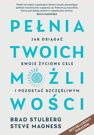 Pełnia twoich możliwości. Jak dać z siebie wszystko, osiągnąć cel i uniknąć wypalenia Stulberg Brad, Magness Steve - okladka książki