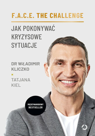 F.A.C.E. the Challenge. Jak pokonywać kryzysowe sytuacje Tatjana Kiel, Władimir Kliczko - okladka książki