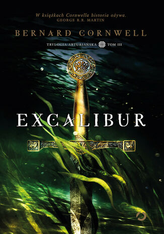 Excalibur. Trylogia arturiańska. Tom 3 Bernard Cornwell - okladka książki