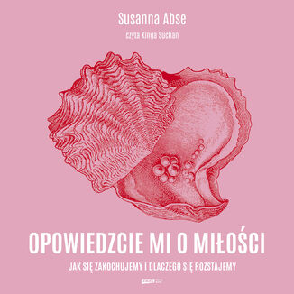 Opowiedzcie mi o miłości. Jak się zakochujemy i dlaczego się rozstajemy Susanna Abse - audiobook MP3