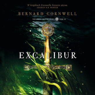 Excalibur. Trylogia arturiańska. Tom 3 Bernard Cornwell - audiobook MP3