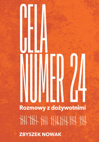Cela numer 24. Rozmowy z dożywotnimi Zbyszek Nowak - okladka książki