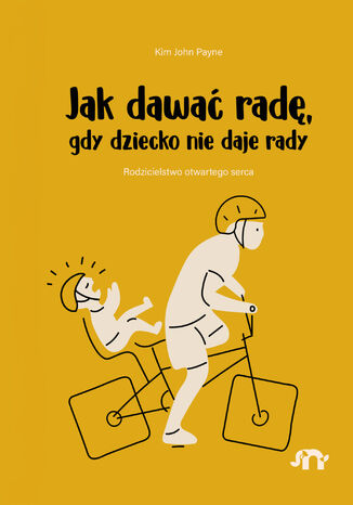 Jak dawać radę, gdy dziecko nie daje rady Kim John Payne - okladka książki