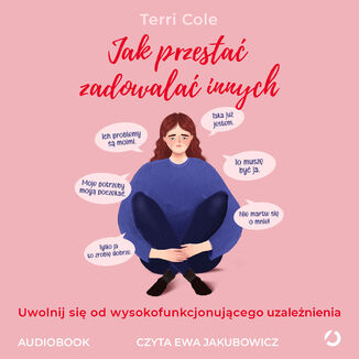 Jak przestać zadowalać innych. Uwolnij się od wysokofunkcjonującego współuzależnienia Terri Cole - audiobook MP3